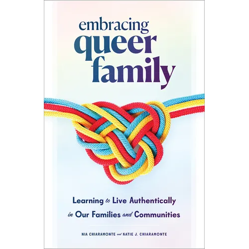 Embracing Queer Family: Learning to Live Authentically in Our Families and Communities