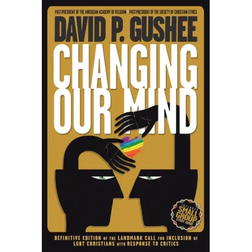 Changing Our Mind: Definitive 3rd Edition of the Landmark Call for Inclusion of LGBTQ Christians with Response to Critics